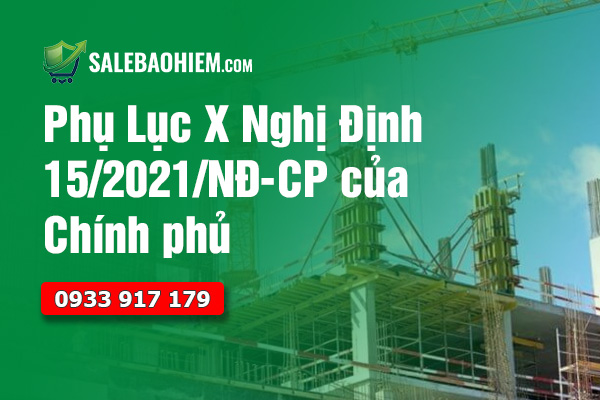 Phụ Lục X Nghị Định 15/2021/NĐ-CP Và Những Lưu Ý Khi Tham Gia Bảo Hiểm Công Trình